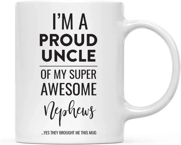 Coffee Mug, I’m A Proud Uncle of My Super Awesome Nephews. Yes They Brought Me This MugSet of 1